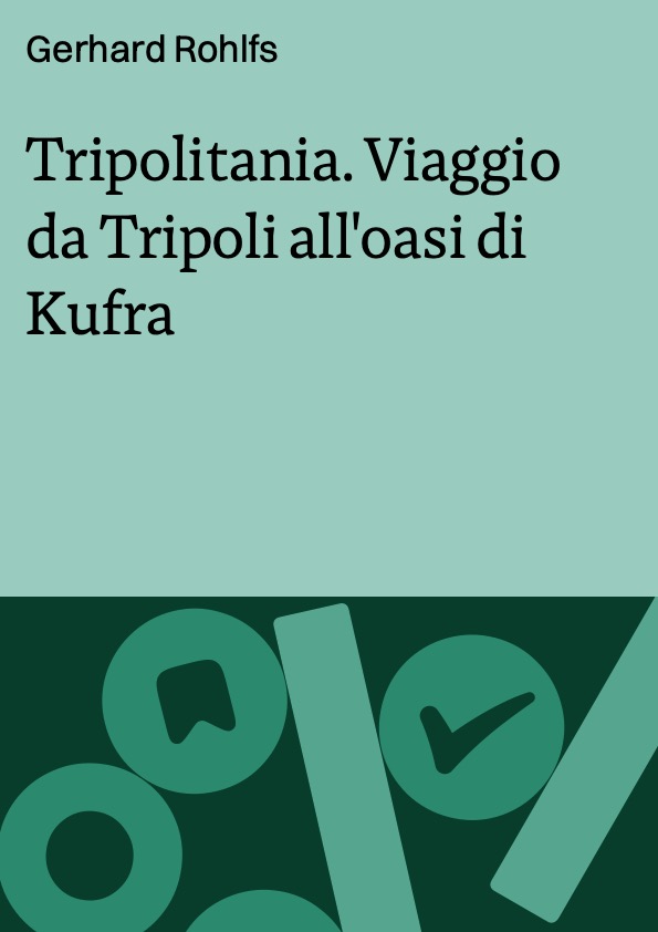 Tripolitania. Viaggio da Tripoli all'oasi di Kufra