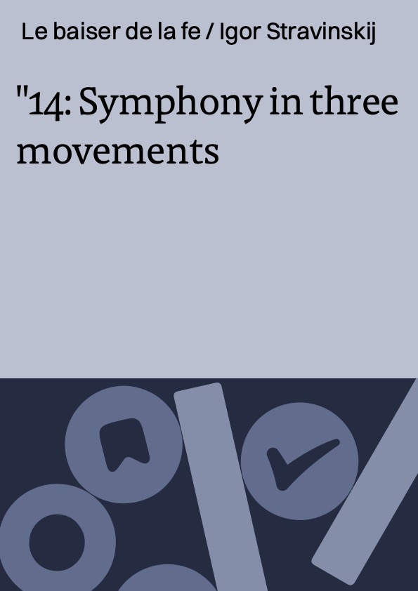 14: Symphony in three movements ; Le baiser de la fe / Igor Stravinskij ; [in 1 brano] Wiener Philharmoniker ; [in 2 brano] Berliner Philharmoniker