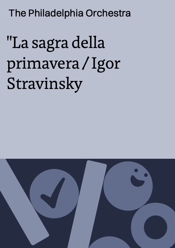 La sagra della primavera / Igor Stravinsky ; The Philadelphia Orchestra ; Direttore: Riccardo Muti
