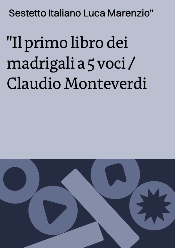 Il primo libro dei madrigali a 5 voci / Claudio Monteverdi ; Sestetto Italiano Luca Marenzio