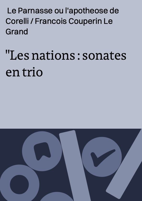 Les nations : sonates en trio ; Le Parnasse ou l'apotheose de Corelli / Francois Couperin Le Grand ; Les Solistes de Stuttgart ; direction: Marcel Couraud
