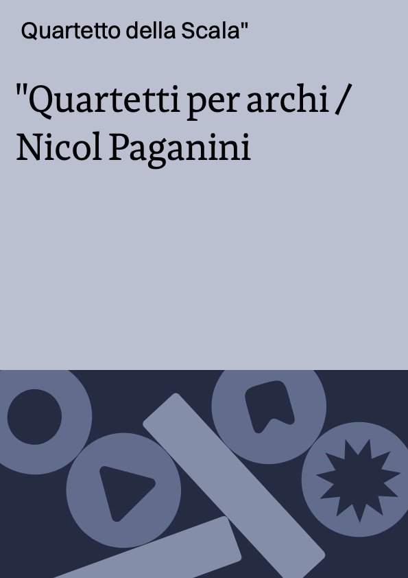 Quartetti per archi / Nicol Paganini ; Quartetto della Scala