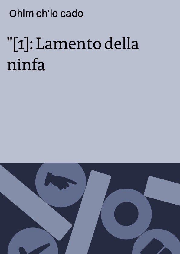 [1]: Lamento della ninfa ; Ohim ch'io cado ; Si ch'io vorrei morire ... / Claudio Monteverdi ; J. Smith, W. Staempfli, sop. ... [et al.] ; Ensemble Vocal de Lausanne ; Orchestre de Chambre de Lausanne dir. da Michel Corboz