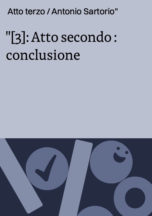 [3]: Atto secondo : conclusione ; Atto terzo / Antonio Sartorio
