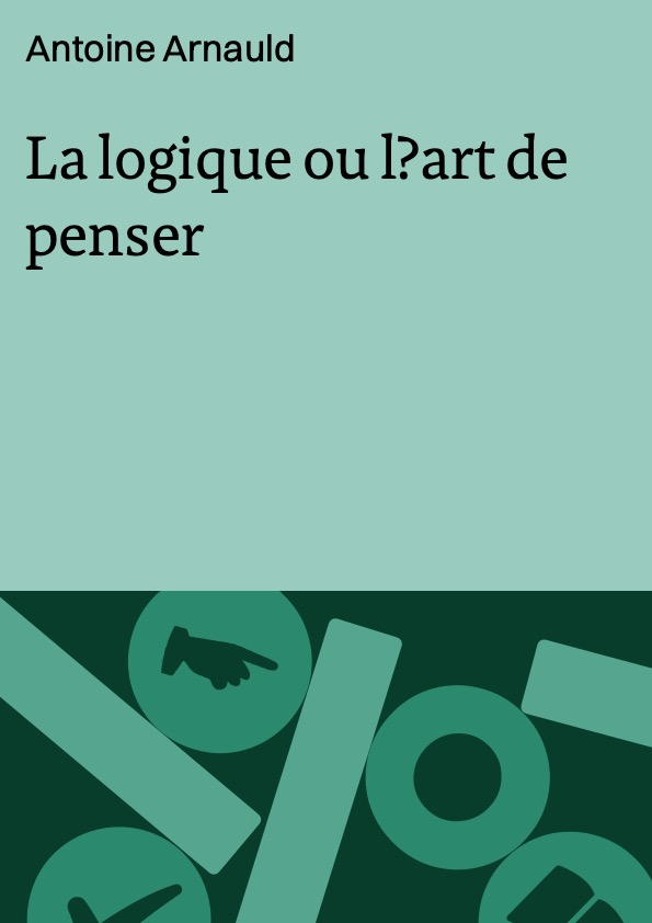 La logique ou lʼart de penser
